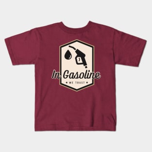 In Gasoline We Trust Kids T-Shirt